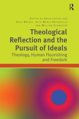 Theological Reflection and the Pursuit of Ideals: Theology, Human Flourishing and Freedom - Dale Wright,Maria Antonaccio - cover