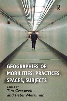 Geographies of Mobilities: Practices, Spaces, Subjects - Tim Cresswell - cover