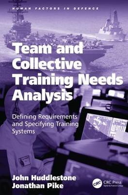 Team and Collective Training Needs Analysis: Defining Requirements and Specifying Training Systems - John Huddlestone,Jonathan Pike - cover