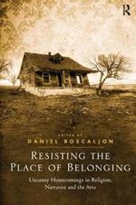 Resisting the Place of Belonging: Uncanny Homecomings in Religion, Narrative and the Arts