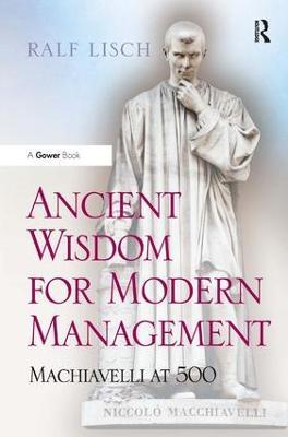 Ancient Wisdom for Modern Management: Machiavelli at 500 - Ralf Lisch - cover