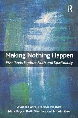 Making Nothing Happen: Five Poets Explore Faith and Spirituality - Gavin D'Costa,Eleanor Nesbitt,Mark Pryce - cover