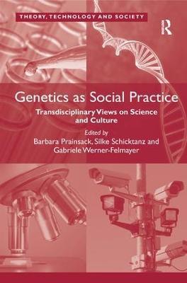 Genetics as Social Practice: Transdisciplinary Views on Science and Culture - Barbara Prainsack,Silke Schicktanz,Gabriele Werner-Felmayer - cover