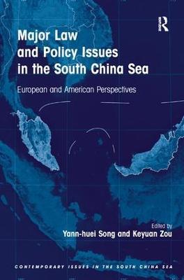 Major Law and Policy Issues in the South China Sea: European and American Perspectives - Yann-huei Song,Keyuan Zou - cover
