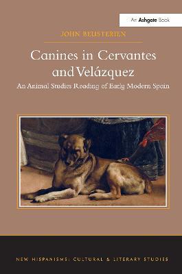Canines in Cervantes and Velázquez: An Animal Studies Reading of Early Modern Spain - John Beusterien - cover