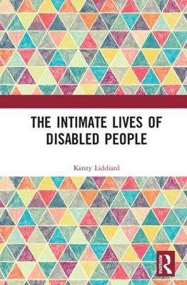 The Intimate Lives of Disabled People - Kirsty Liddiard - cover