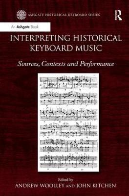 Interpreting Historical Keyboard Music: Sources, Contexts and Performance - Andrew Woolley,John Kitchen - cover