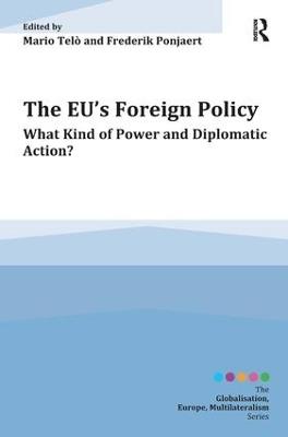 The EU's Foreign Policy: What Kind of Power and Diplomatic Action? - Mario Telò,Frederik Ponjaert - cover