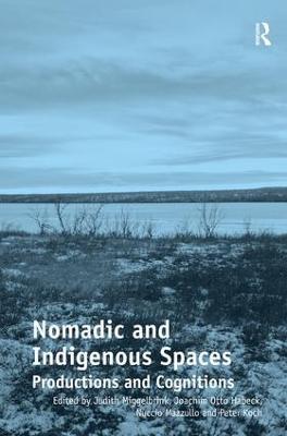 Nomadic and Indigenous Spaces: Productions and Cognitions - Judith Miggelbrink,Joachim Otto Habeck,Nuccio Mazzullo - cover