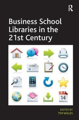 Business School Libraries in the 21st Century - Tim Wales - cover