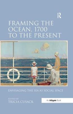 Framing the Ocean, 1700 to the Present: Envisaging the Sea as Social Space - cover