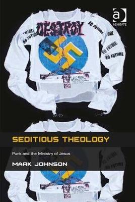 Seditious Theology: Punk and the Ministry of Jesus - Mark Johnson - cover