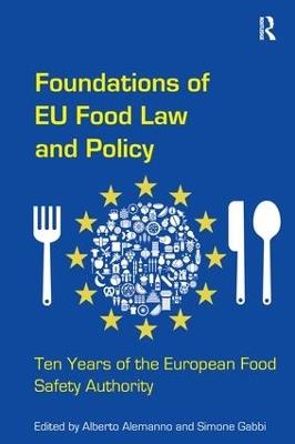 Foundations of EU Food Law and Policy: Ten Years of the European Food Safety Authority - Alberto Alemanno,Simone Gabbi - cover