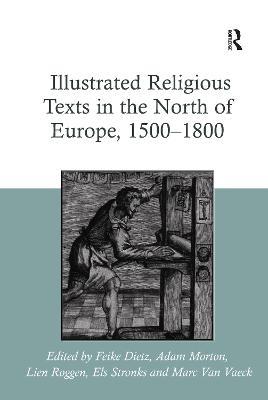 Illustrated Religious Texts in the North of Europe, 1500-1800 - Feike Dietz,Adam Morton,Lien Roggen - cover