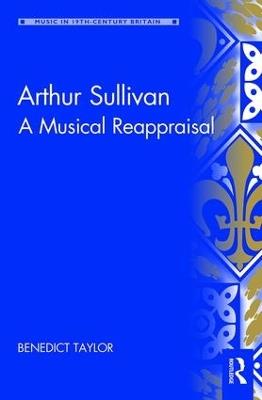 Arthur Sullivan: A Musical Reappraisal - Benedict Taylor - cover