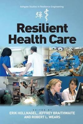 Resilient Health Care - Erik Hollnagel,Jeffrey Braithwaite - cover
