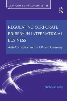 Regulating Corporate Bribery in International Business: Anti-corruption in the UK and Germany - Nicholas Lord - cover