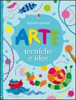 Arte. Tecniche e idee. Ediz. illustrata