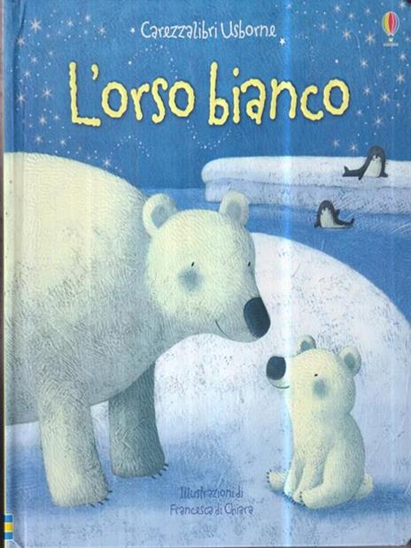 L'orso bianco. Ediz. illustrata - Fiona Watt,Francesca Di Chiara - 2