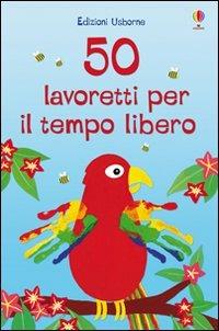50 lavoretti per il tempo libero. Ediz. a colori - copertina