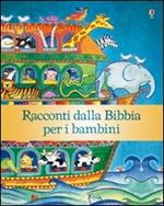 Racconti dalla Bibbia per i bambini. Ediz. illustrata