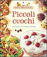 Piccoli cuochi. Ediz. illustrata - Fiona Watt,Stephen Cartwright - copertina