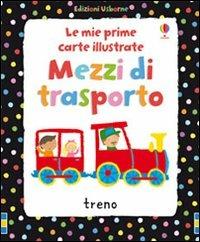 Mezzi di trasporto. Ediz. illustrata - Fiona Watt,Stella Baggott - copertina