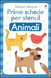 Animali. Prime schede per stencil. Ediz. illustrata - Fiona Watt,Vicky Arrowsmith - copertina