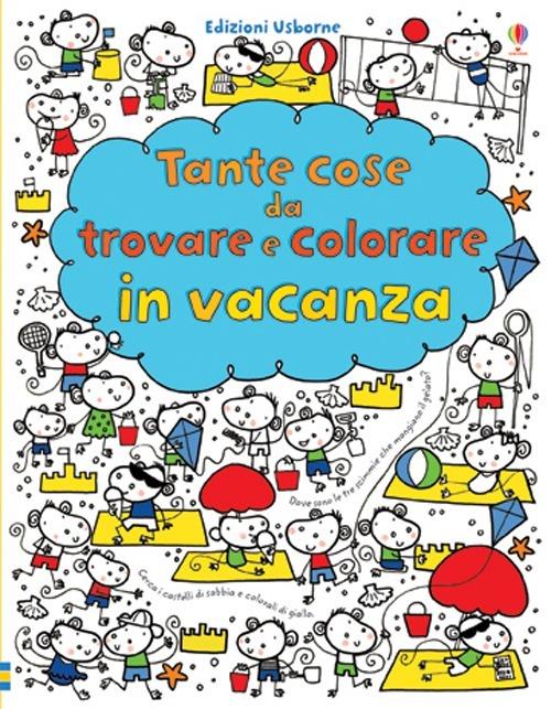 Tante cose da trovare e colorare in vacanza. Ediz. illustrata - Fiona Watt - copertina