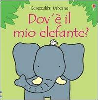 Dov'è il mio elefante? Ediz. illustrata - Fiona Watt,Rachel Wells - copertina