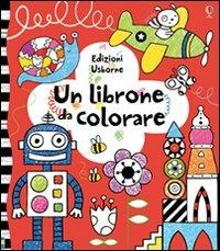 Un librone da colorare. Ediz. illustrata - Anna Milbourne - copertina