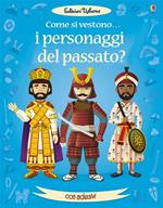 Come si vestono i personaggi del passato? Con adesivi. Ediz. illustrata