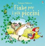 Fiabe per i più piccini. Ediz. illustrata