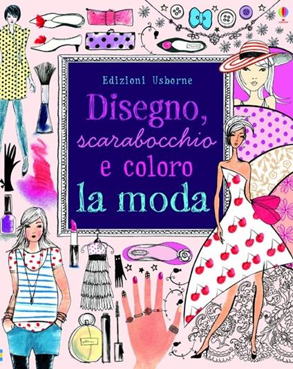 Disegno, scarabocchio e coloro la moda. Ediz. illustrata - Fiona Watt,Antonia Miller,Non Figg - copertina