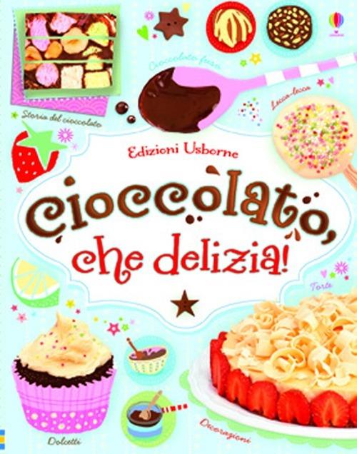 Cioccolato, che delizia! Ediz. illustrata - Fiona Patchett,Abigail Wheatley,Jessie Eckel - copertina