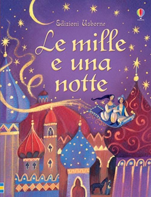 Le mille e una notte. Ediz. illustrata - Anna Milbourne - copertina