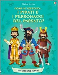 Come si vestono... i pirati e i personaggi del passato? Con adesivi. Ediz. illustrata - Kate Davies,Louie Stowell,Megan Cullis - copertina