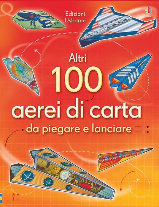 Altri 100 aerei di carta da piegare e lanciare. Aerei di carta. Ediz. illustrata - Andy Tudor - copertina
