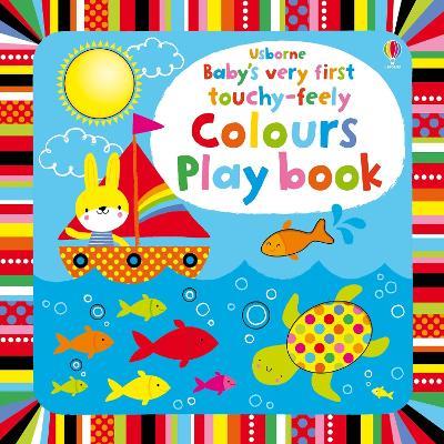 Baby's Very First touchy-feely Colours Play book - Fiona Watt - cover