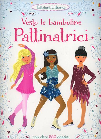 Pattinatrici. Vesto le bamboline. Con adesivi. Ediz. illustrata - Fiona Watt - copertina