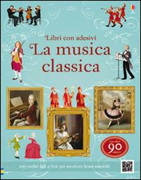 La musica classica. Libri con adesivi per informare. Ediz. illustrata - Anthony Marks,Galia Bernstein - copertina