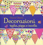 Decorazioni. Taglia, piega e incolla. Ediz. illustrata