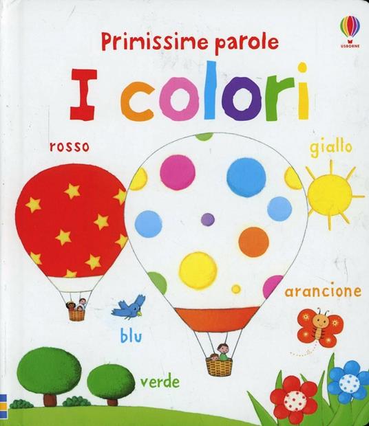 I colori. Primissime parole. Ediz. illustrata - Felicity Brooks,Rosalinde Bonnet - copertina