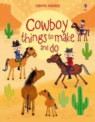 Cowboy Things to Make and Do - Emily Bone - cover