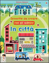 Libro In città. Scenette da creare con gli adesivi. Ediz. illustrata Felicity Brooks Tiago Americo