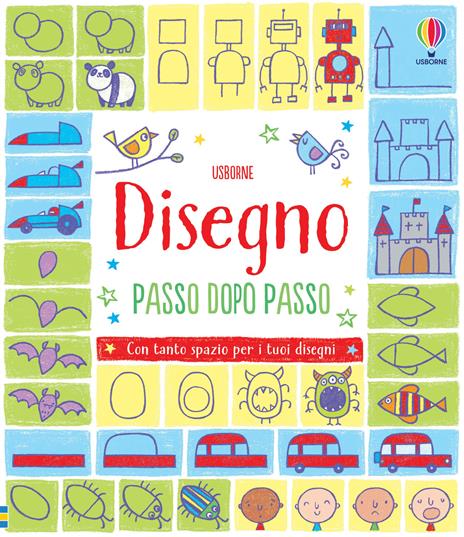 Disegno passo dopo passo. Ediz. illustrata - Fiona Watt,Candice Whatmore - copertina