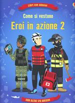 Come si vestono... eroi in azione. Con adesivi. Ediz. illustrata. Vol. 2