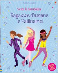 Ragazze d'azione e pattinatrici. Con adesivi. Ediz. illustrata - Fiona Watt,Steven Wood,Stella Baggott - copertina