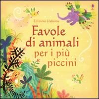 Favole di animali per i più piccini. Ediz. illustrata - copertina