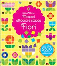 Fiori. Mosaici attacca e stacca. Ediz. illustrata